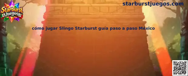 Imagen ilustrativa de la guía paso a paso para comprender cómo jugar Slingo Starburst en México