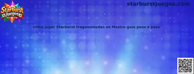 Guía visual para entender cómo jugar Starburst tragamonedas en México paso a paso