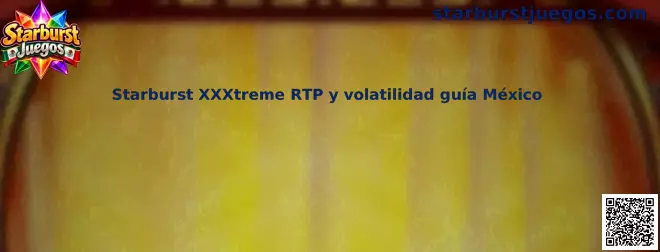 Imagen ilustrativa de Starburst XXXtreme para la guía de RTP y volatilidad dirigida a usuarios de México