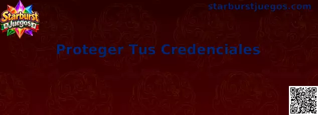 Guía de Starburst Juegos para proteger credenciales y mantener segura una cuenta